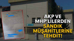 AKP ve MHP’lilerden sandık müşahitlerine tehdit!